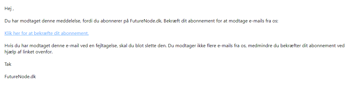 Skærmbillede af en e-mail på dansk, der bekræfter dit FutureNode.dk nyhedsbrev - du er næste klar, med et link til at bekræfte dit abonnement og instruktioner til at ignorere e-mailen, hvis du modtager den ved en fejl.